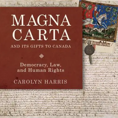 Magna Carta și darurile sale pentru Canada: Democrație, lege și drepturile omului - Magna Carta and Its Gifts to Canada: Democracy, Law, and Human Rights