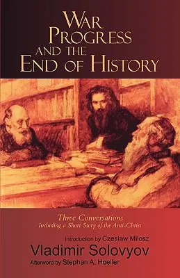 Război, progres și sfârșitul istoriei: Trei conversații: Inclusiv o scurtă povestire despre Antihrist - War, Progress, and the End of History: Three Conversations: Including a Short Tale of the Antichrist