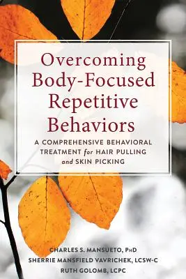 Depășirea comportamentelor repetitive axate pe corp: Un tratament comportamental cuprinzător pentru smulgerea părului și smulgerea pielii (A Comprehensive Behavioral Treatment for Hair Pulling and Skin Picking) - Overcoming Body-Focused Repetitive Behaviors: A Comprehensive Behavioral Treatment for Hair Pulling and Skin Picking