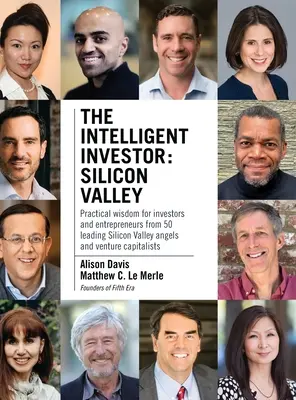 Investitorul inteligent - Silicon Valley: Înțelepciune practică pentru investitori și antreprenori din partea a 50 de investitori de top din Silicon Valley și capitaliști de risc - The Intelligent Investor - Silicon Valley: Practical wisdom for investors and entrepreneurs from 50 leading Silicon Valley angels and venture capitali