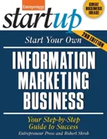 Începeți-vă propria afacere de marketing informațional: Ghidul tău pas cu pas către succes - Start Your Own Information Marketing Business: Your Step-By-Step Guide to Success
