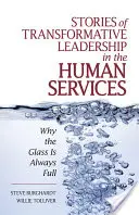 Povești de leadership transformativ în serviciile umane: De ce paharul este întotdeauna plin - Stories of Transformative Leadership in the Human Services: Why the Glass Is Always Full