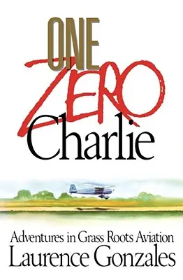 One Zero Charlie: Aventuri în aviația de bază - One Zero Charlie: Adventures in Grass Roots Aviation