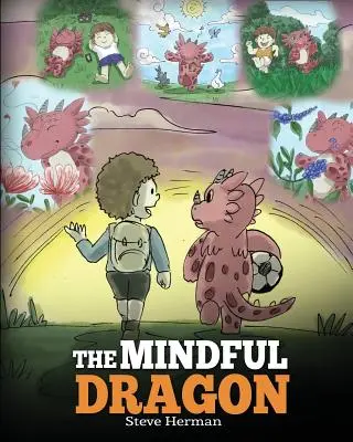 Dragonul conștient: A Dragon Book about Mindfulness. Teach Your Dragon To Be Mindful. O poveste drăguță pentru copii pentru a-i învăța pe copii despre Mindfulnes - The Mindful Dragon: A Dragon Book about Mindfulness. Teach Your Dragon To Be Mindful. A Cute Children Story to Teach Kids about Mindfulnes