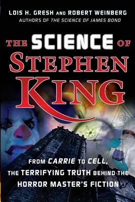 Știința lui Stephen King: From Carrie to Cell, the Terrifying Truth Behind the Horror Masters Fiction - The Science of Stephen King: From Carrie to Cell, the Terrifying Truth Behind the Horror Masters Fiction