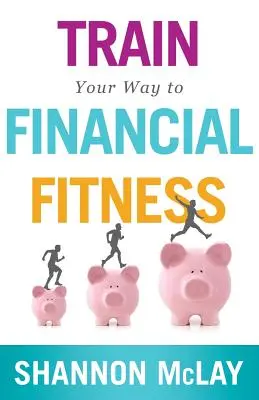 Antrenează-ți calea către fitness-ul financiar - Train Your Way to Financial Fitness