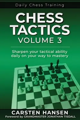 Chess Tactics - Volumul 3: Ascute-ți zilnic abilitățile tactice în drumul tău spre măiestrie - Chess Tactics - Volume 3: Sharpen your tactical ability daily on your way to mastery