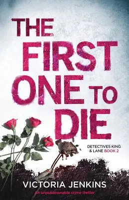 The First One to Die: Un thriller polițist de nerefuzat - The First One to Die: An Unputdownable Crime Thriller