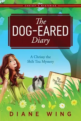 The Dog-Eared Diary: Un mister Chrissy the Shih Tzu - The Dog-Eared Diary: A Chrissy the Shih Tzu Mystery