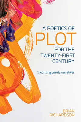 O poetică a intrigii pentru secolul XXI: Theorizing Unruly Narratives - A Poetics of Plot for the Twenty-First Century: Theorizing Unruly Narratives