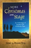 Mai mult Crăciun pe scenă: O antologie de piese de Crăciun fără drepturi de autor - More Christmas on Stage: An Anthology of Royalty-Free Christmas Plays