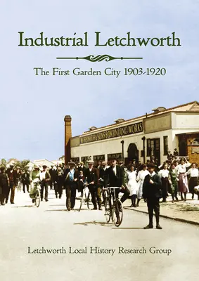 Industrial Letchworth: Primul oraș grădină, 1903-1920 - Industrial Letchworth: The First Garden City, 1903-1920