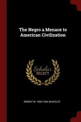 Negrul, o amenințare la adresa civilizației americane - The Negro a Menace to American Civilization