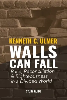 Zidurile pot cădea: Rasă, reconciliere și neprihănire într-o lume divizată - Walls Can Fall: Race, Reconciliation & Righteousness in a Divided World