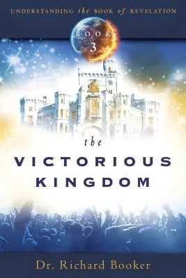 Împărăția victorioasă: Seria Înțelegerea cărții Apocalipsa Volumul 3 - The Victorious Kingdom: Understanding the Book of Revelation Series Volume 3