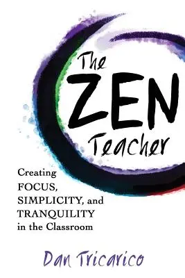 Profesorul Zen: Crearea concentrării, simplității și liniștii în sala de clasă - The Zen Teacher: Creating Focus, Simplicity, and Tranquility in the Classroom