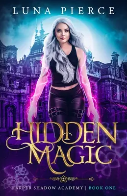 Magie ascunsă: Academia Harper Shadow (Cartea unu) - Hidden Magic: Harper Shadow Academy (Book One)