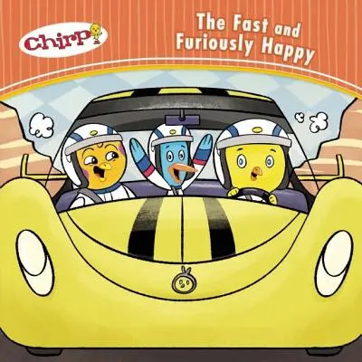 Chirp: Fast and Furiously Happy - Chirp: The Fast and Furiously Happy