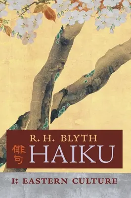 Haiku (Volumul I): Cultura orientală - Haiku (Volume I): Eastern Culture