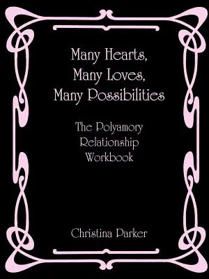 Multe inimi, multe iubiri, multe posibilități: The Polyamory Relationship Workbook (Cartea de lucru pentru relația poliamorică) - Many Hearts, Many Loves, Many Possibilities: The Polyamory Relationship Workbook