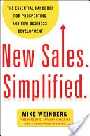 Vânzări noi. Simplificat.: Manualul esențial pentru prospectarea și dezvoltarea de noi afaceri - New Sales. Simplified.: The Essential Handbook for Prospecting and New Business Development