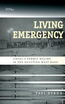 Living Emergency: Regimul de permise al Israelului în Cisiordania ocupată - Living Emergency: Israel's Permit Regime in the Occupied West Bank