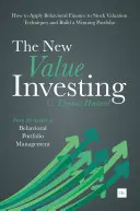 New Value Investing: Cum să aplicați finanțele comportamentale la tehnicile de evaluare a acțiunilor și să construiți un portofoliu câștigător - The New Value Investing: How to Apply Behavioral Finance to Stock Valuation Techniques and Build a Winning Portfolio