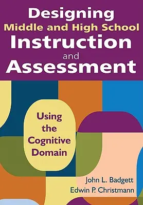 Proiectarea instruirii și evaluării în învățământul gimnazial și liceal: Utilizarea domeniului cognitiv - Designing Middle and High School Instruction and Assessment: Using the Cognitive Domain