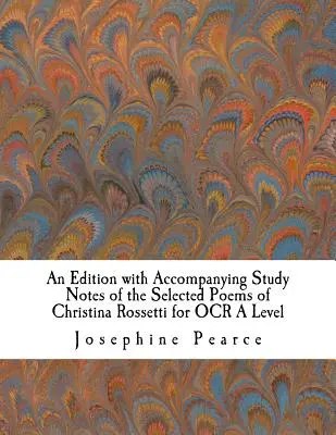 O ediție cu note de studiu însoțitoare a poemelor alese de Christina Rossetti pentru OCR A Level - An Edition with Accompanying Study Notes of the Selected Poems of Christina Rossetti for OCR A Level