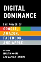 Dominația digitală: Puterea Google, Amazon, Facebook și Apple - Digital Dominance: The Power of Google, Amazon, Facebook, and Apple
