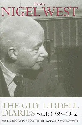 Jurnalele Guy Liddell, Volumul I: 1939-1942: Directorul MI5 de contraspionaj în Al Doilea Război Mondial - The Guy Liddell Diaries, Volume I: 1939-1942: MI5's Director of Counter-Espionage in World War II