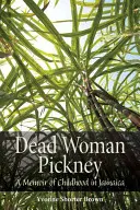 Dead Woman Pickney: O amintire a copilăriei în Jamaica - Dead Woman Pickney: A Memoir of Childhood in Jamaica
