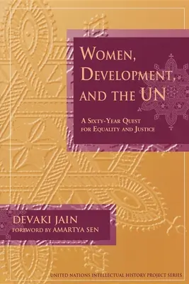Femeile, dezvoltarea și ONU: O căutare de șaizeci de ani pentru egalitate și justiție - Women, Development, and the Un: A Sixty-Year Quest for Equality and Justice