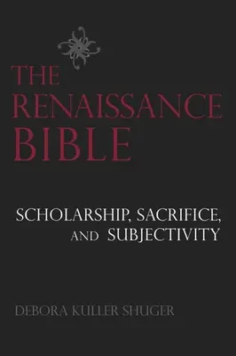 Biblia Renașterii: Erudiție, sacrificiu și subiectivitate - The Renaissance Bible: Scholarship, Sacrifice, and Subjectivity