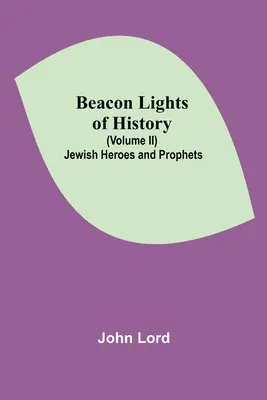 Faruri ale istoriei (Volumul II): Eroi și profeți evrei - Beacon Lights of History (Volume II): Jewish Heroes and Prophets