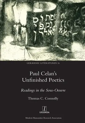 Poetica neterminată a lui Paul Celan: Readings in the Sous-Oeuvre - Paul Celan's Unfinished Poetics: Readings in the Sous-Oeuvre