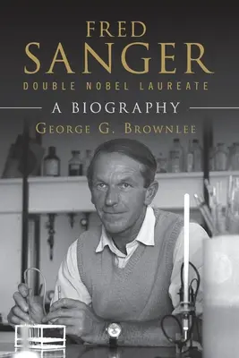 Fred Sanger - dublu laureat al Premiului Nobel - Fred Sanger - Double Nobel Laureate