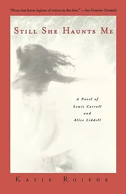 Still She Haunts Me: Un roman despre Lewis Carroll și Alice Liddell - Still She Haunts Me: A Novel of Lewis Carroll and Alice Liddell