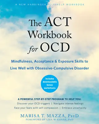 Cartea de lucru ACT pentru Ocd: Mindfulness, acceptare și abilități de expunere pentru a trăi bine cu tulburarea obsesiv-compulsivă - The ACT Workbook for Ocd: Mindfulness, Acceptance, and Exposure Skills to Live Well with Obsessive-Compulsive Disorder