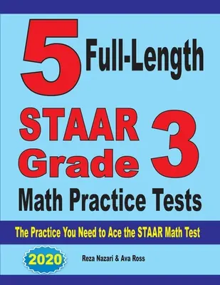 5 teste practice complete STAAR Grade 3 Math: Practica de care aveți nevoie pentru a trece cu brio testul de matematică STAAR - 5 Full-Length STAAR Grade 3 Math Practice Tests: The Practice You Need to Ace the STAAR Math Test
