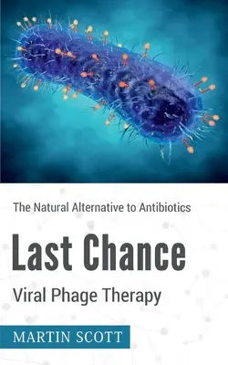 Ultima șansă Terapia cu fagi virali: Alternativa naturală la antibiotice - Last Chance Viral Phage Therapy: The Natural Alternative to Antibiotics