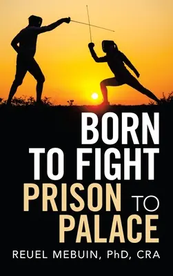 Născut pentru a lupta: De la închisoare la palat - Born to Fight: Prison to Palace