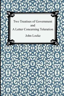 Două tratate de guvernare și o scrisoare privind toleranța (Two Treatises of Government and A Letter Concerning Toleration) - Two Treatises of Government and A Letter Concerning Toleration