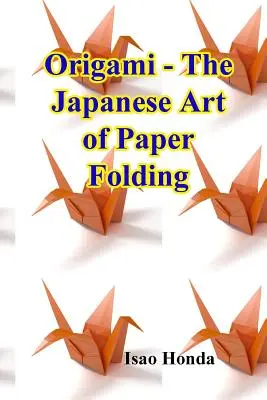 Origami - Arta japoneză a plierii hârtiei - Origami - The Japanese Art of Paper Folding
