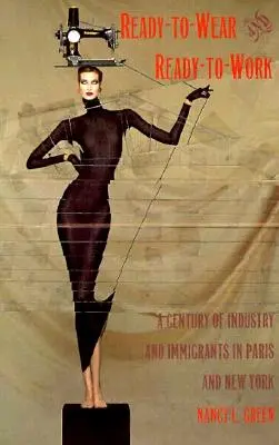 Ready-to-Wear și Ready-to-Work: Un secol de industrie și imigranți la Paris și New York - Ready-to-Wear and Ready-to-Work: A Century of Industry and Immigrants in Paris and New York