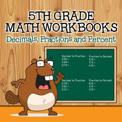Caiete de matematică pentru clasa a V-a: Decimale, fracții și procente - Fifth Grade Math Workbooks: Decimals, Fractions and Percent