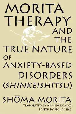 Terapia Morita și adevărata natură a tulburărilor bazate pe anxietate (Shinkeishitsu) - Morita Therapy and the True Nature of Anxiety-Based Disorders (Shinkeishitsu)
