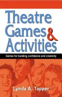 Jocuri și activități teatrale: Jocuri pentru consolidarea încrederii în sine și a creativității - Theatre Games and Activities: Games for Building Confidence and Creativity