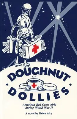 Doughnut Dollies: Fetele Crucii Roșii Americane în timpul celui de-al Doilea Război Mondial - Doughnut Dollies: American Red Cross girls during World War II
