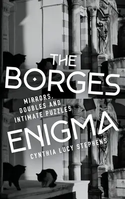 Enigma Borges: Mirrors, Doubles, and Intimate Puzzles (Oglinzi, dubluri și puzzle-uri intime) - The Borges Enigma: Mirrors, Doubles, and Intimate Puzzles